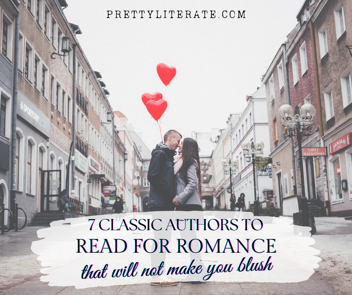 7 Classic Authors to Read for Romance That Will Not Make You Blush
