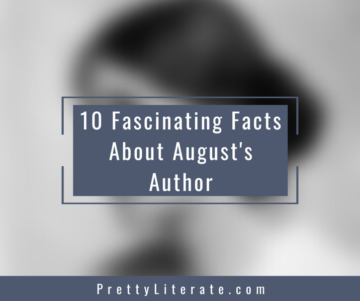 10 Fascinating Facts About August's Author